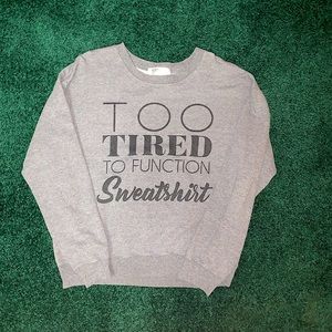 “Too Tired to Function sweater” sweatshirt women’s M